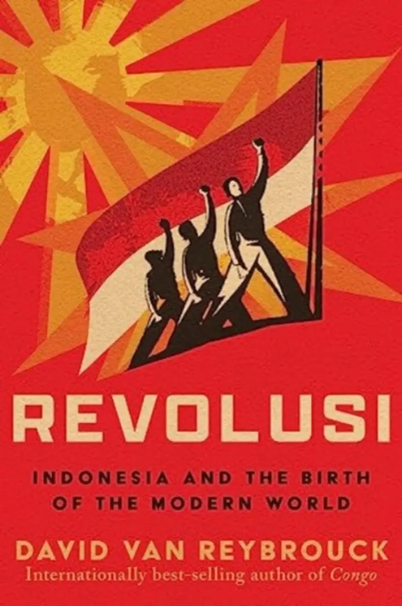 Revolusi – Indonesia and the Birth of the Modern World - Van Reybrouck David