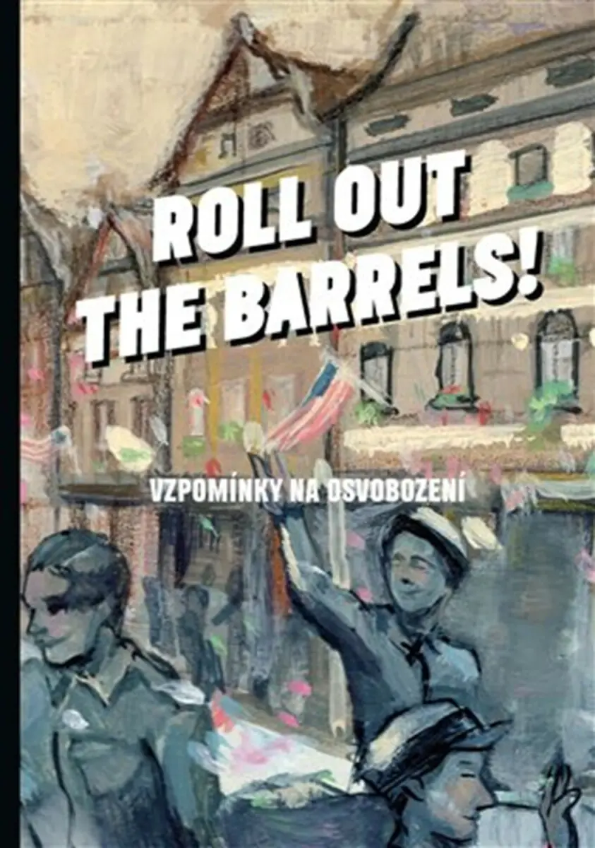 Roll out the barrels (Vzpomínky na osvobození) - Kristýna Plíhalová a kolektiv