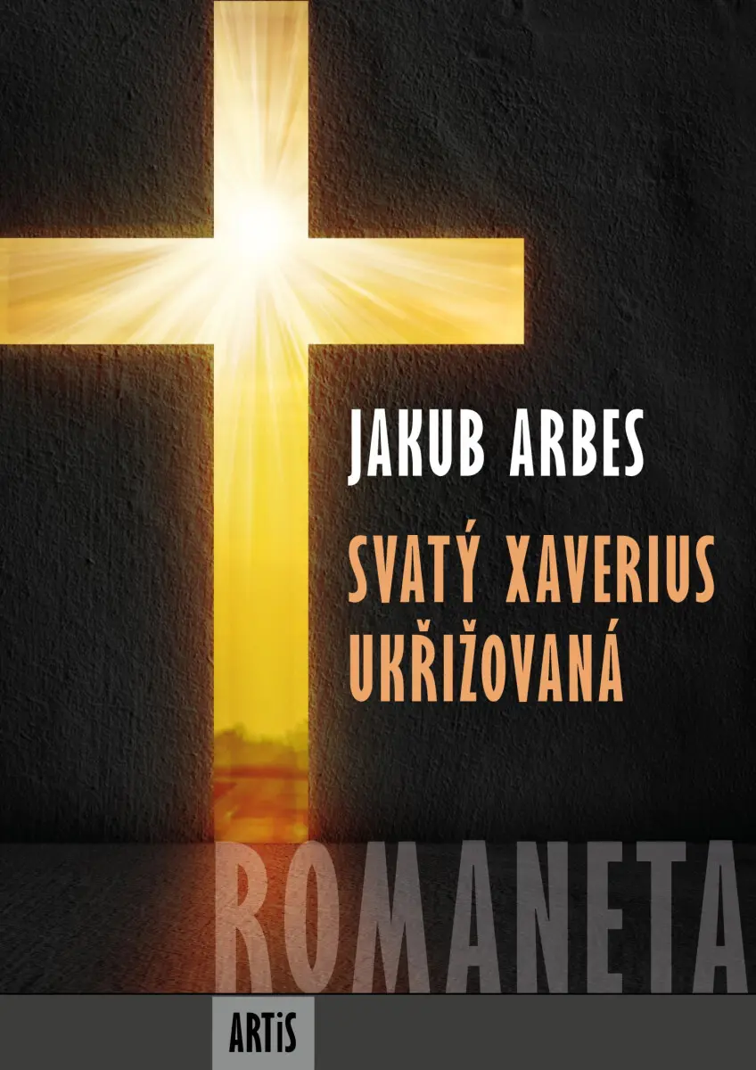 Romaneta - Svatý Xaverius / Ukřižovaná - Jakub Arbes