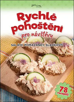 Rychlé pohoštění pro návštěvy (Saláty, pomazánky, sladkosti) - Zoltán Liptai
