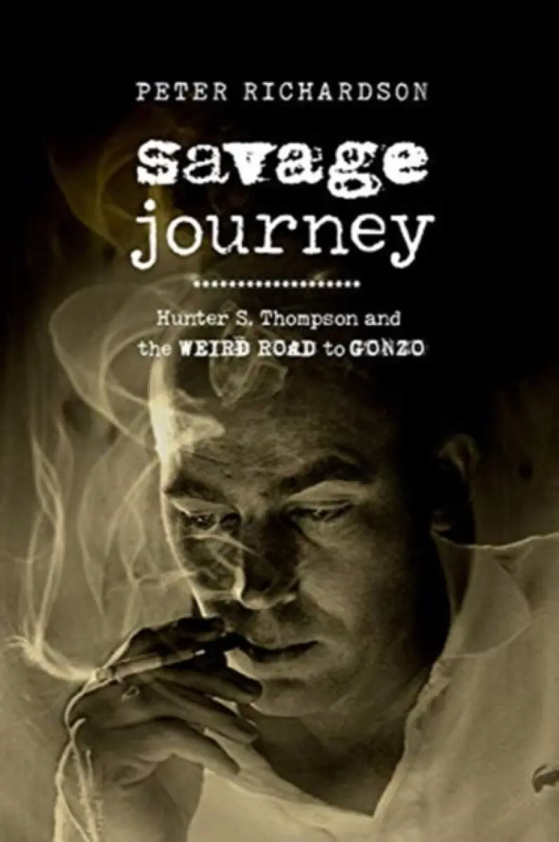 Savage Journey – Hunter S. Thompson and the Weird Road to Gonzo - Peter Richardson