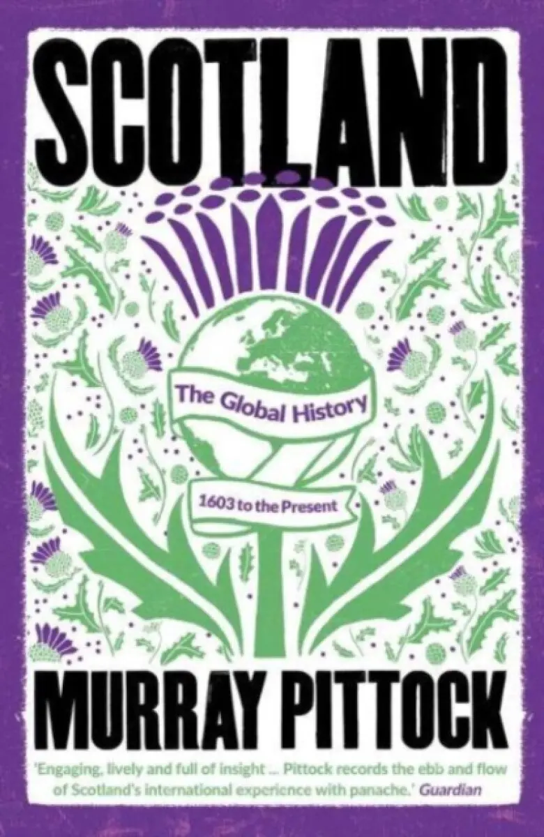 Scotland – The Global History: 1603 to the Present - Murray Pittock