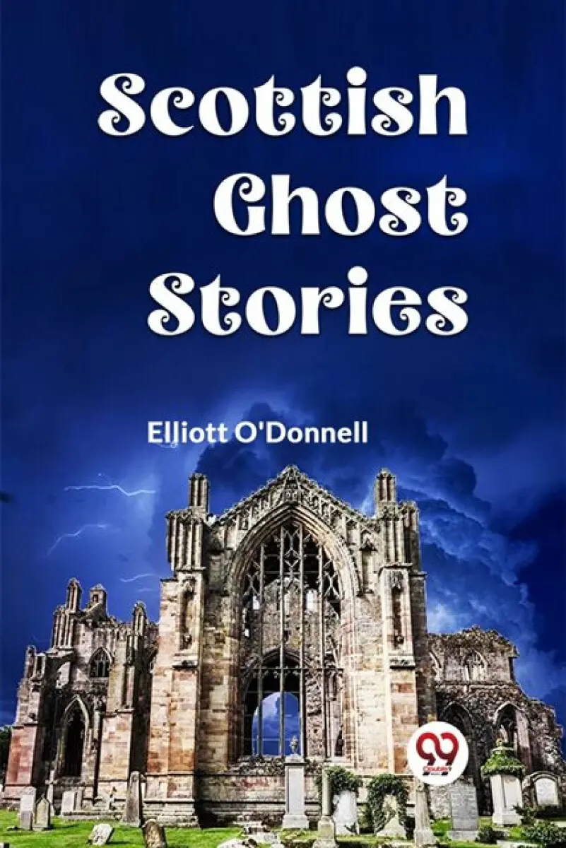 Scottish Ghost Stories - O'Donnell Elliott
