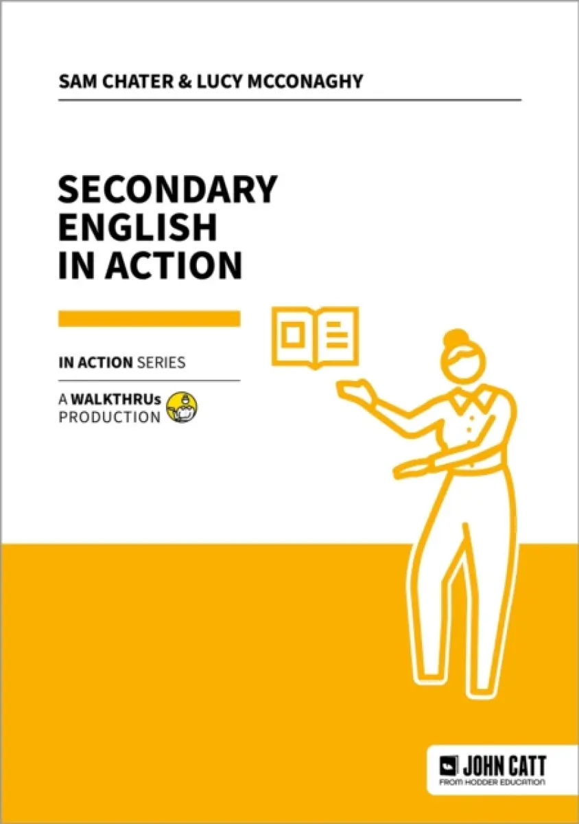 Secondary English in Action - Lucy McConaghy, Sam Chater