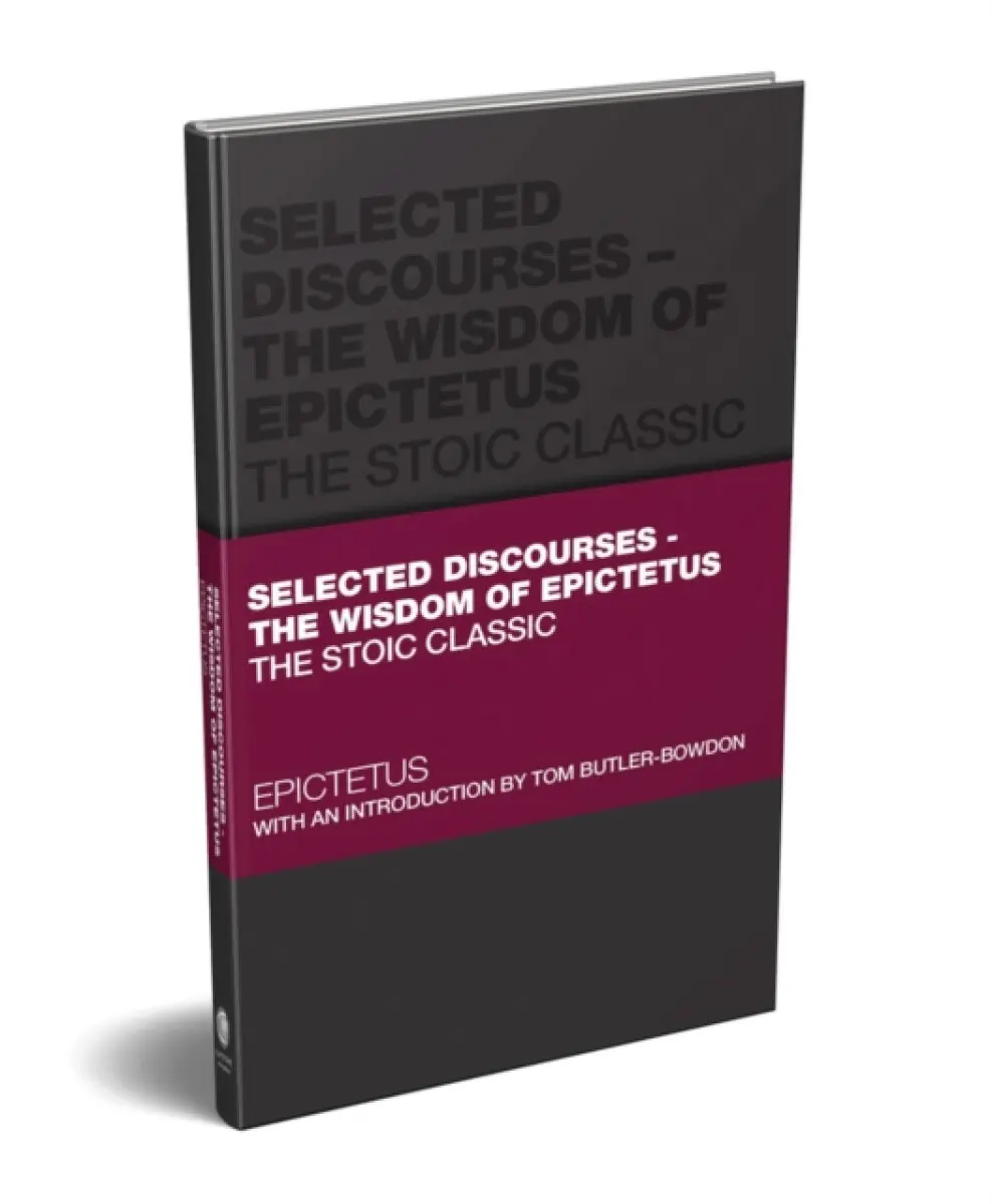 Selected Discourses – The Wisdom of Epictetus - Epictetus, Tom Butler–Bowdon