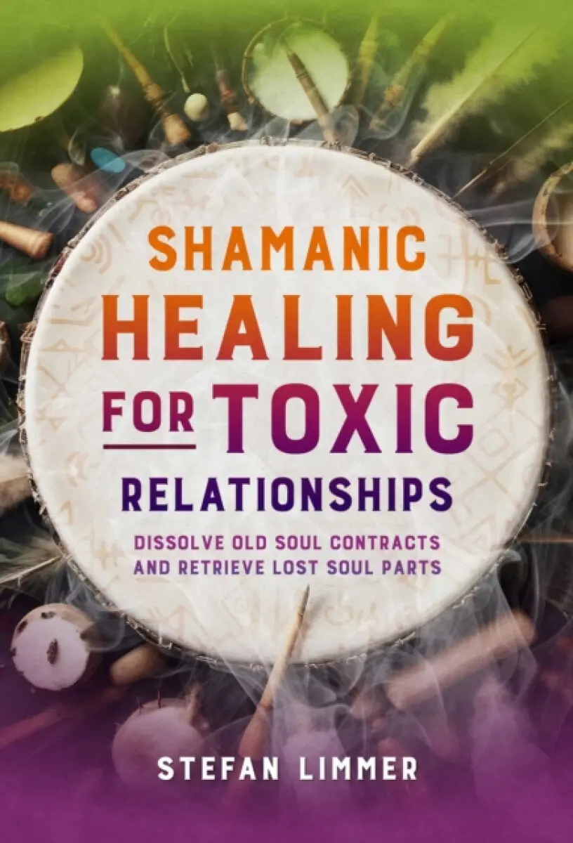 Shamanic Healing for Toxic Relationships - Stefan Limmer