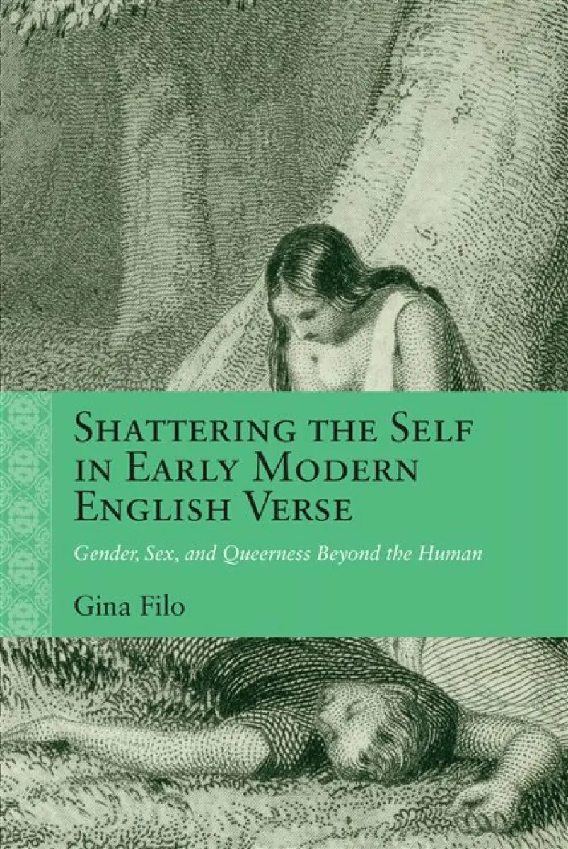 Shattering the Self in Early Modern English Verse - Gina Filo