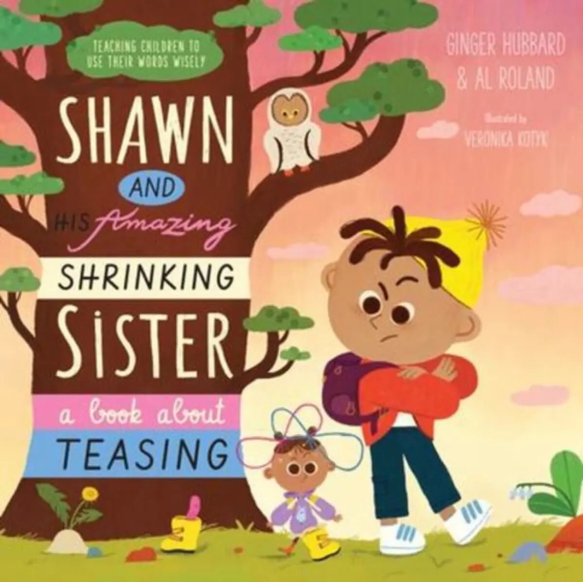 Shawn and His Amazing Shrinking Sister – A Book About Teasing - Al Roland
