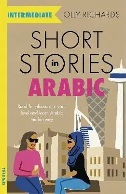 Short Stories in Arabic for Intermediate Learners (Read for pleasure at your level, expand your vocabulary and learn Arabic the fun way!),Short Storie