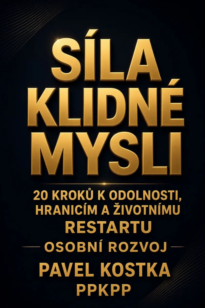 Síla klidné mysli: 20 kroků k odolnosti, hranicím a životnímu restartu - Pavel Kostka