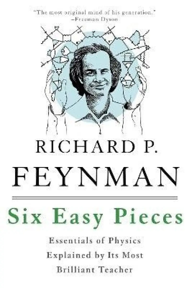 Six Easy Pieces (Essentials of Physics Explained by Its Most Brilliant Teacher),Six Easy Pieces (Essentials of Physics Explained by Its Most Brilliant