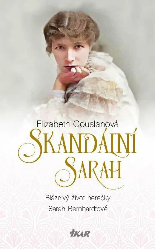 Skandální Sarah (Bláznivý život herečky Sarah Bernhardtové) - Elizabeth Gouslan