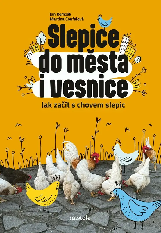 Slepice do města i vesnice (Jak začít s chovem slepic) - Jan Komzák, Martina Coufalová