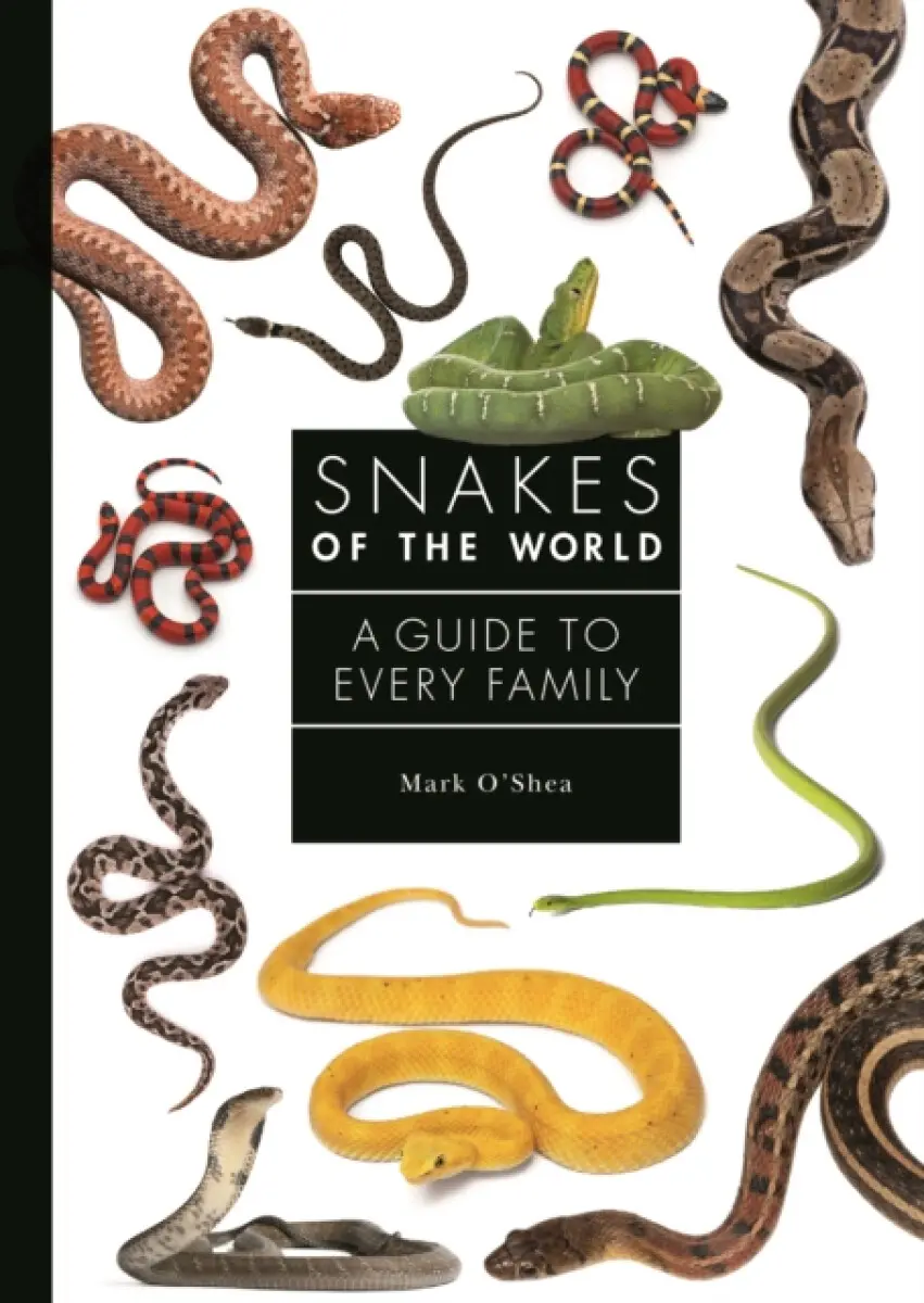 Snakes of the World – A Guide to Every Family - Mark O′shea
