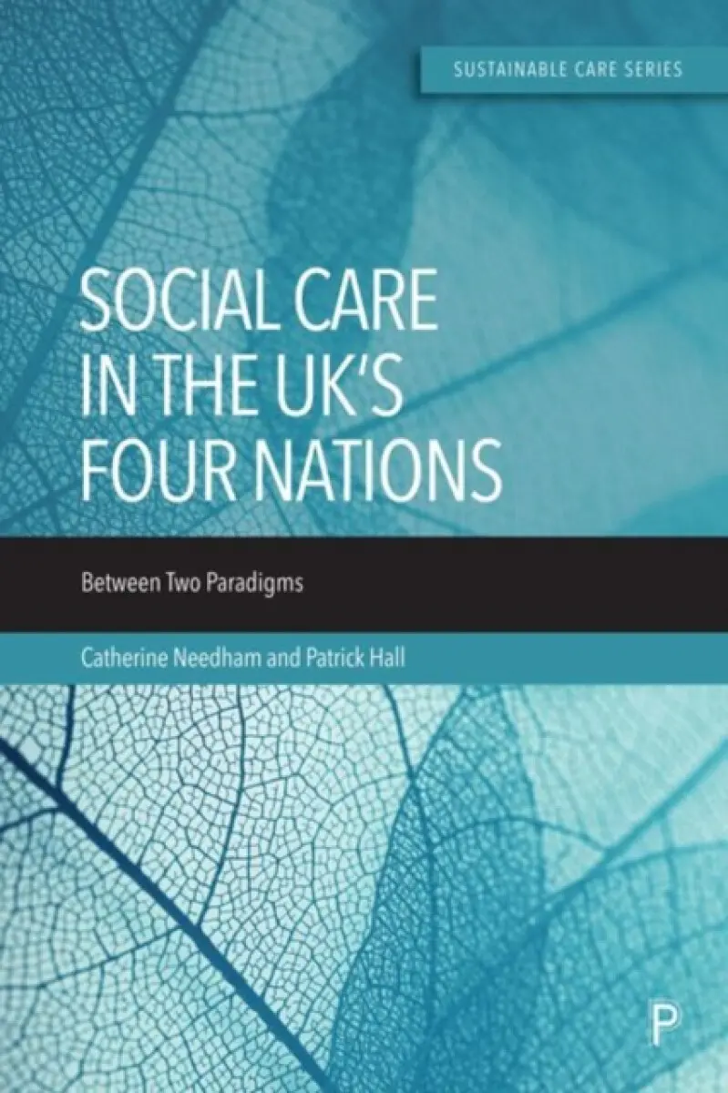 Social Care in the UK′s Four Nations – Between Two Paradigms - Patrick Bingham-Hall, Catherine Needham
