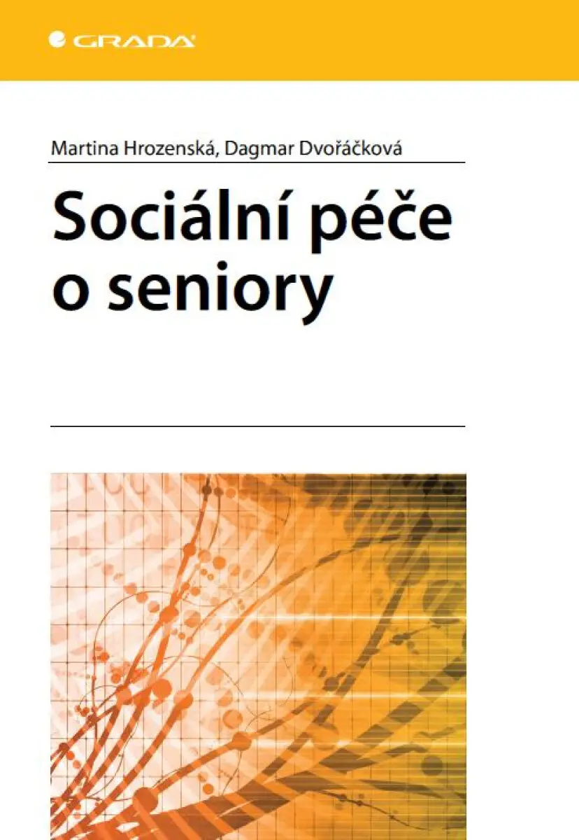 Sociální péče o seniory - Dagmar Dvořáčková, Martina Hrozenská