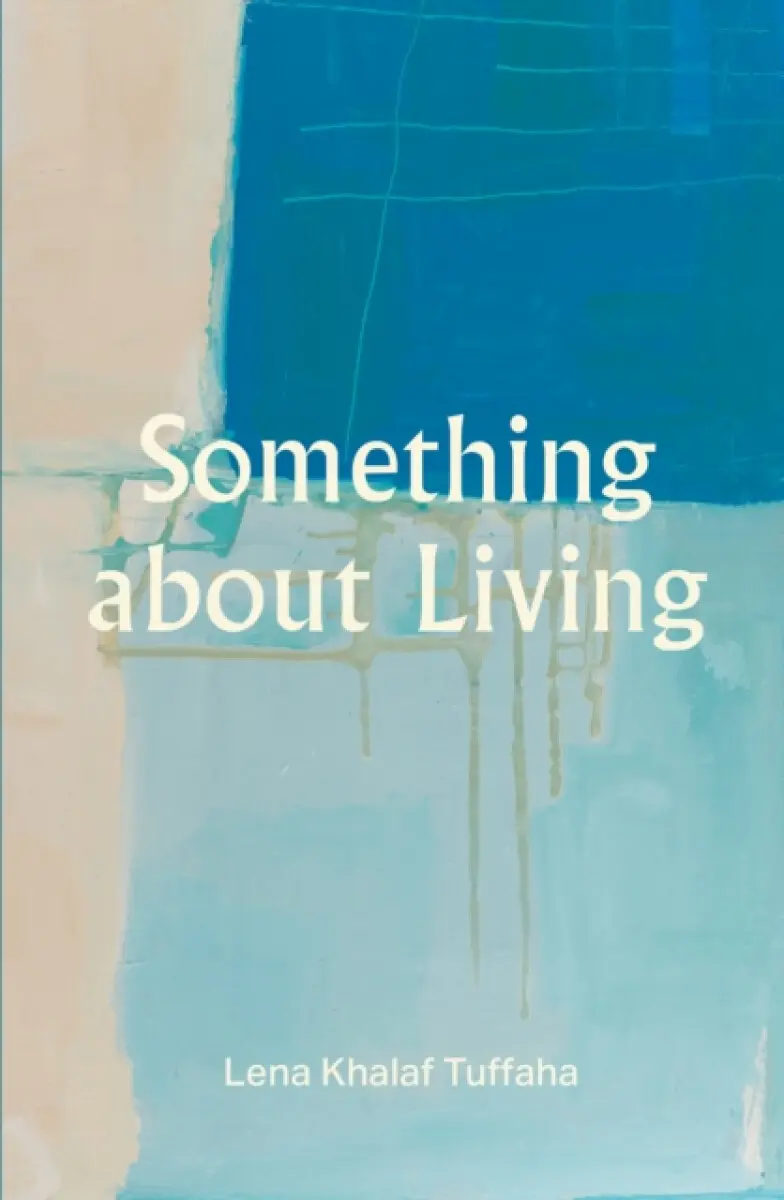 Something about Living - Lena Khalaf Tuffaha