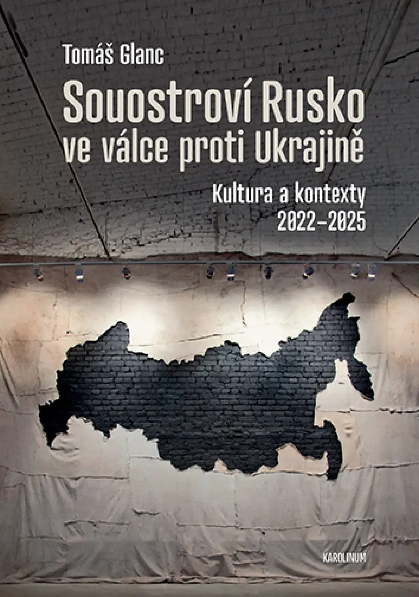 Souostroví Rusko ve válce proti Ukrajině - Kultura a kontexty 2022-2025 - Tomáš Glanc