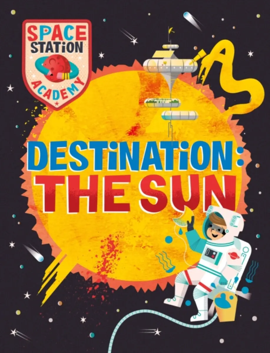 Space Station Academy: Destination The Sun - Sally Spray