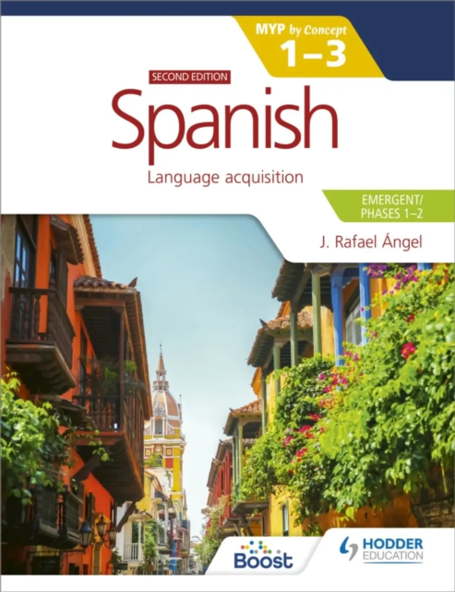 Spanish for the IB MYP 1-3 (Emergent/Phases 1-2): MYP by Concept Second edition - Juan Rafael Angel Mendoza