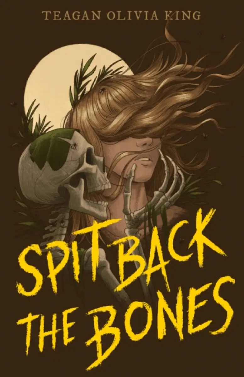 Spit Back the Bones - Teagan Olivia King