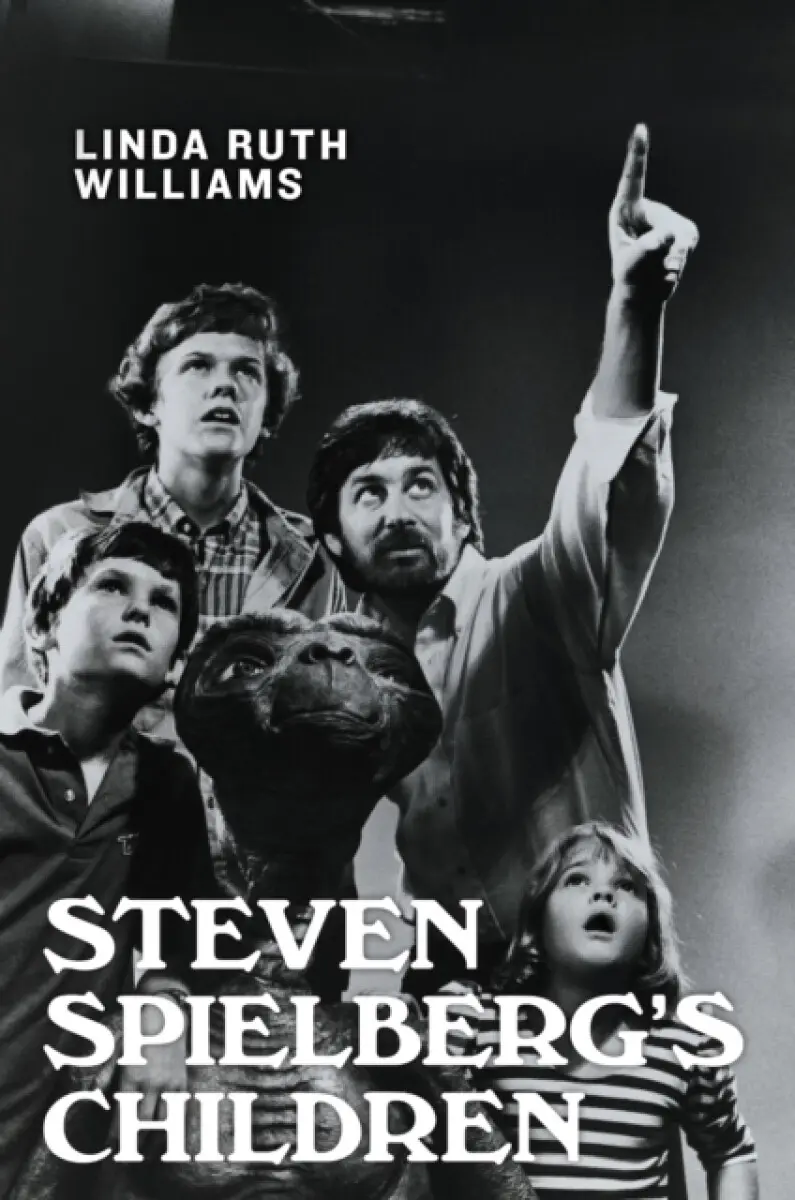 Steven Spielberg's Children - Linda Ruth Williams