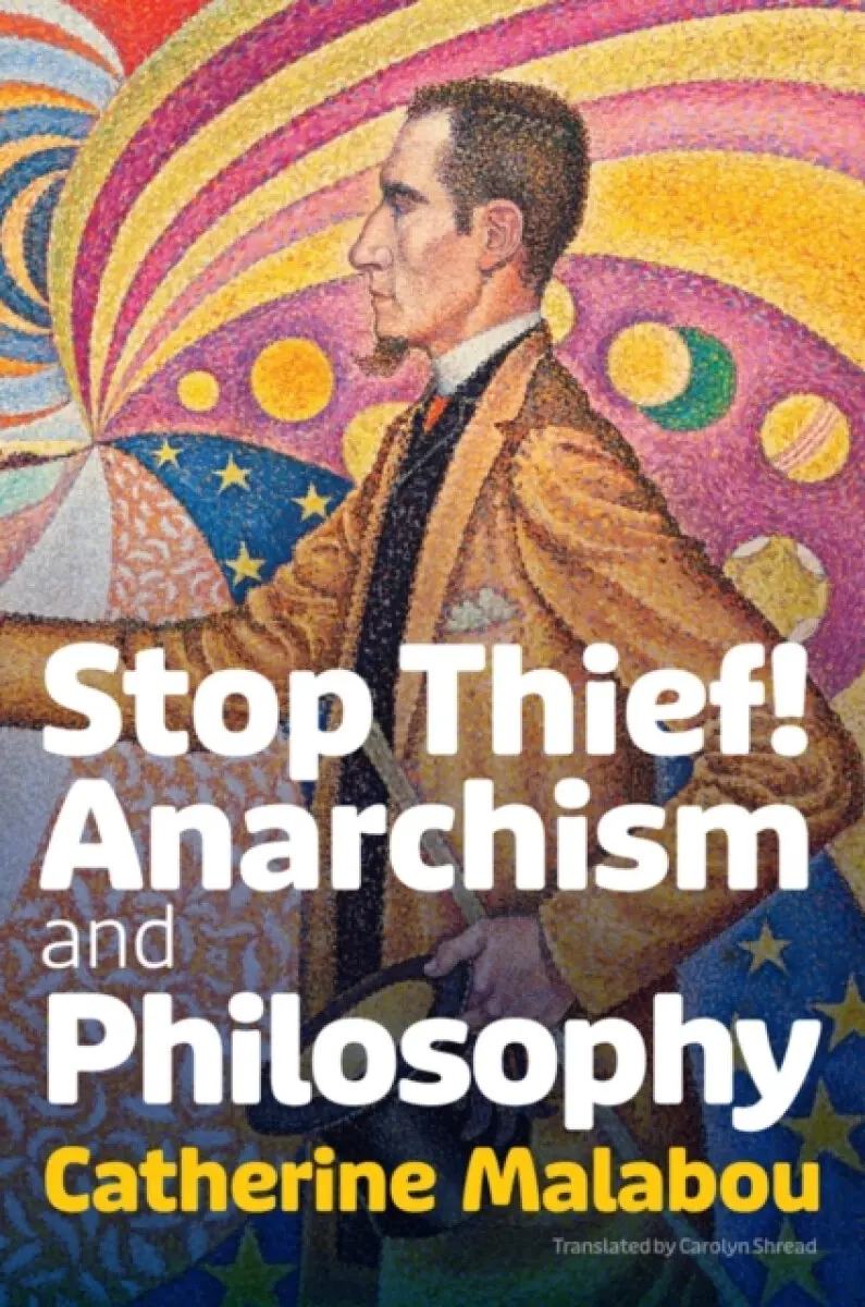 Stop Thief! – Anarchism and Philosophy - Catherine Malabou