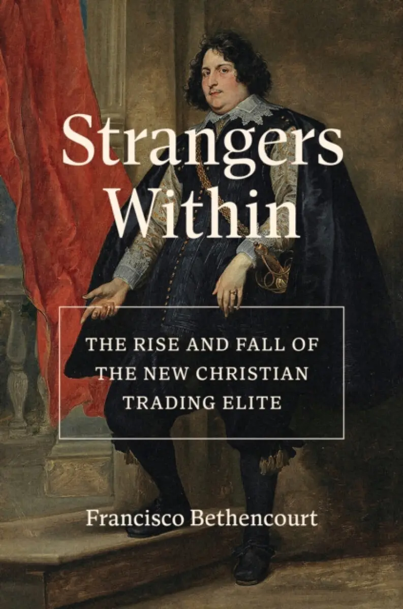 Strangers Within – The Rise and Fall of the New Christian Trading Elite - Francisco Bethencourt
