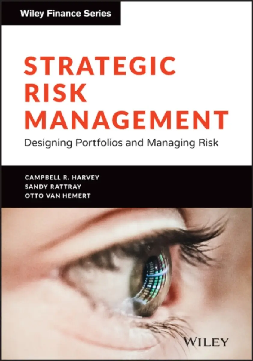 Strategic Risk Management – Designing Portfolios and Managing Risk - Campbell R. Harvey, Sandy Rattray, Otto Van Hemert