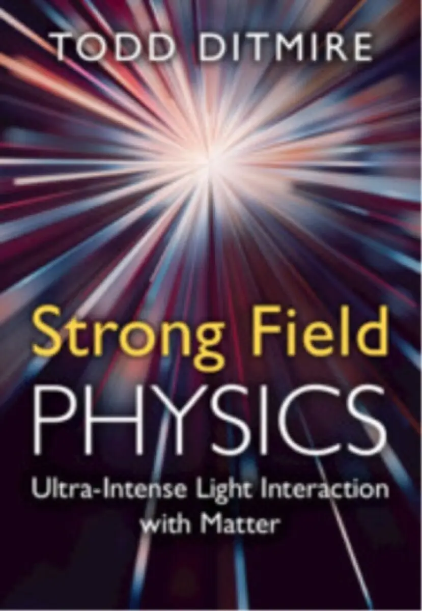 Strong Field Physics - Todd Ditmire