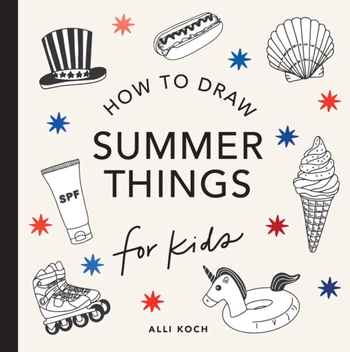 Summer Things: How to Draw Books for Kids featuring Beach Fun, Summer Camp, Picnics, and More - Alli Koch