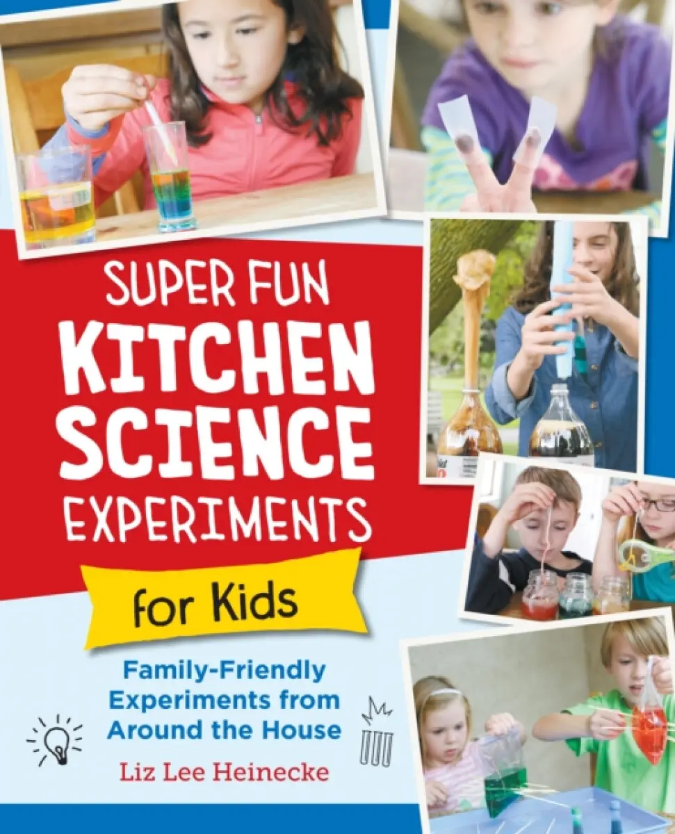 Super Fun Kitchen Science Experiments for Kids - Heineckeová Liz Lee