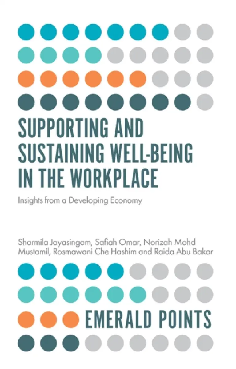 Supporting and Sustaining Well-Being in the Workplace - Norizah Mohd Mustamil, Sharmila Jayasingam, Safiah Omar, Rosmawani Che Hashim, Raida Abu