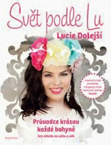 Svět podle LU (Průvodce krásou každé bohyně bez ohledu na váhu a věk) - Lucie Dolejší