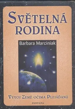 Světelná rodina (Vývoj Země očima Plejáďanů) - Barbara Marciniaková