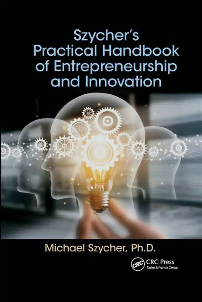 Szycher’s Practical Handbook of Entrepreneurship and Innovation - Michael Szycher