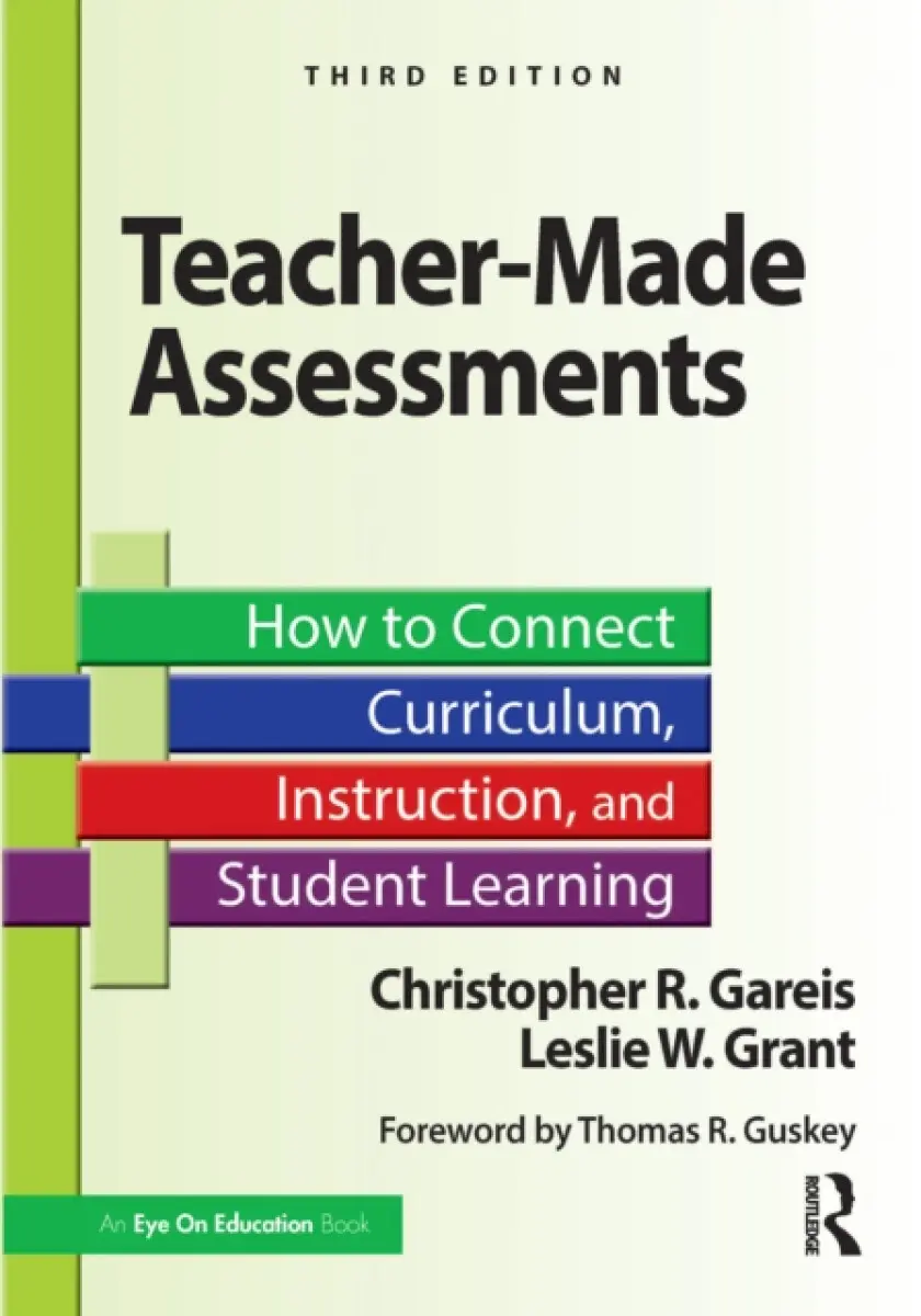 Teacher-Made Assessments - Christopher R. Gareis, Leslie W. Grant