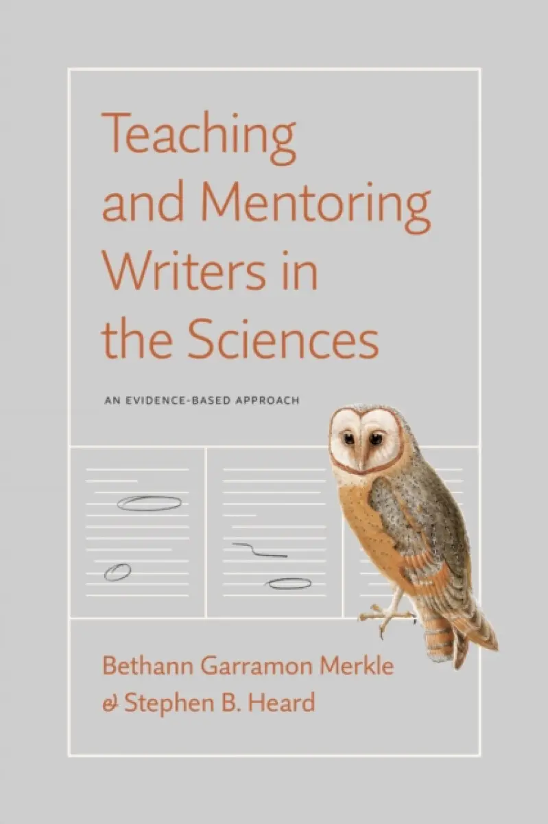 Teaching and Mentoring Writers in the Sciences – An Evidence–Based Approach - Bethann Garramon Merkle, Stephen B. Heard