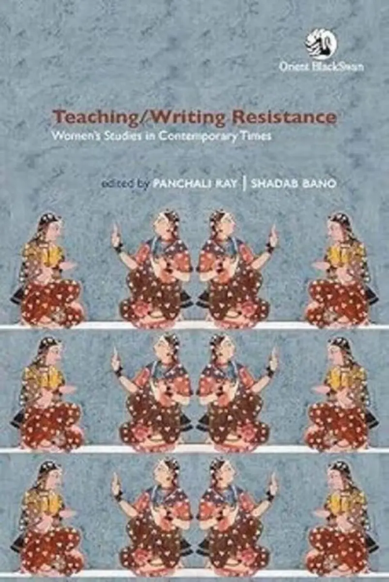 Teaching/Writing Resistance - Panchali Ray, Shadab Bano
