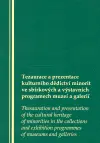ezaurace a prezentace kulturního dědictví minorit ve sbírkových a výstavních programech muzeí a galerií: sborník příspěvků přednesených v průběhu pracovního semináře ve Vzdělávacím a kulturním centru Židovského muzea v Praze 9. března 2006 - kolektiv autorů