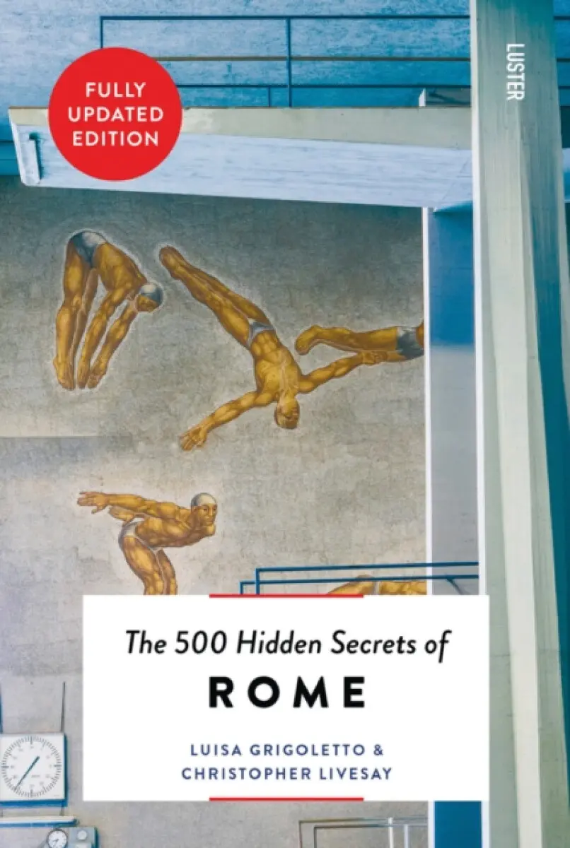 The 500 Hidden Secrets of Rome - Christopher Livesay, Luisa Grigoletto