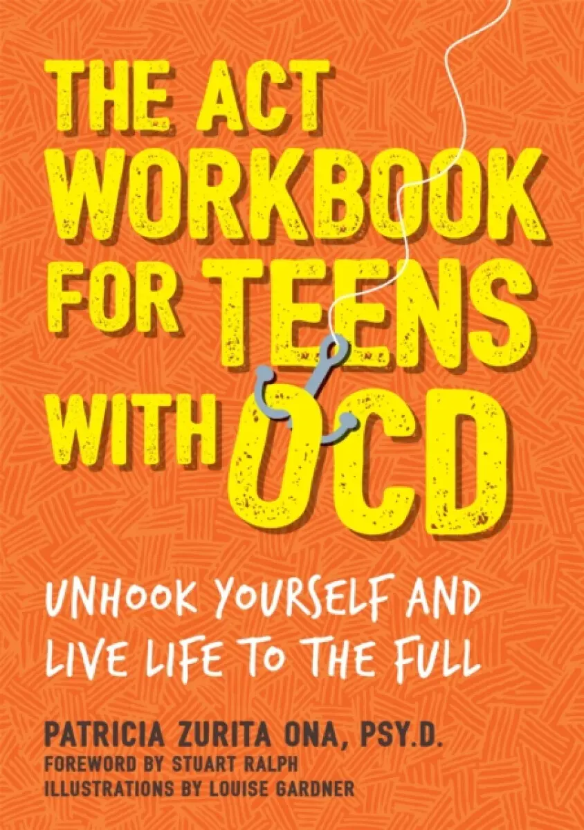The ACT Workbook for Teens with OCD - Patricia Zurita Ona