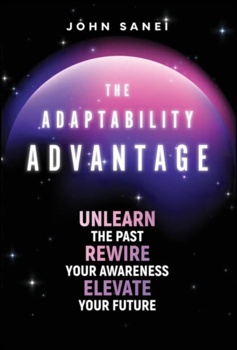 The Adaptability Advantage - John Sanei