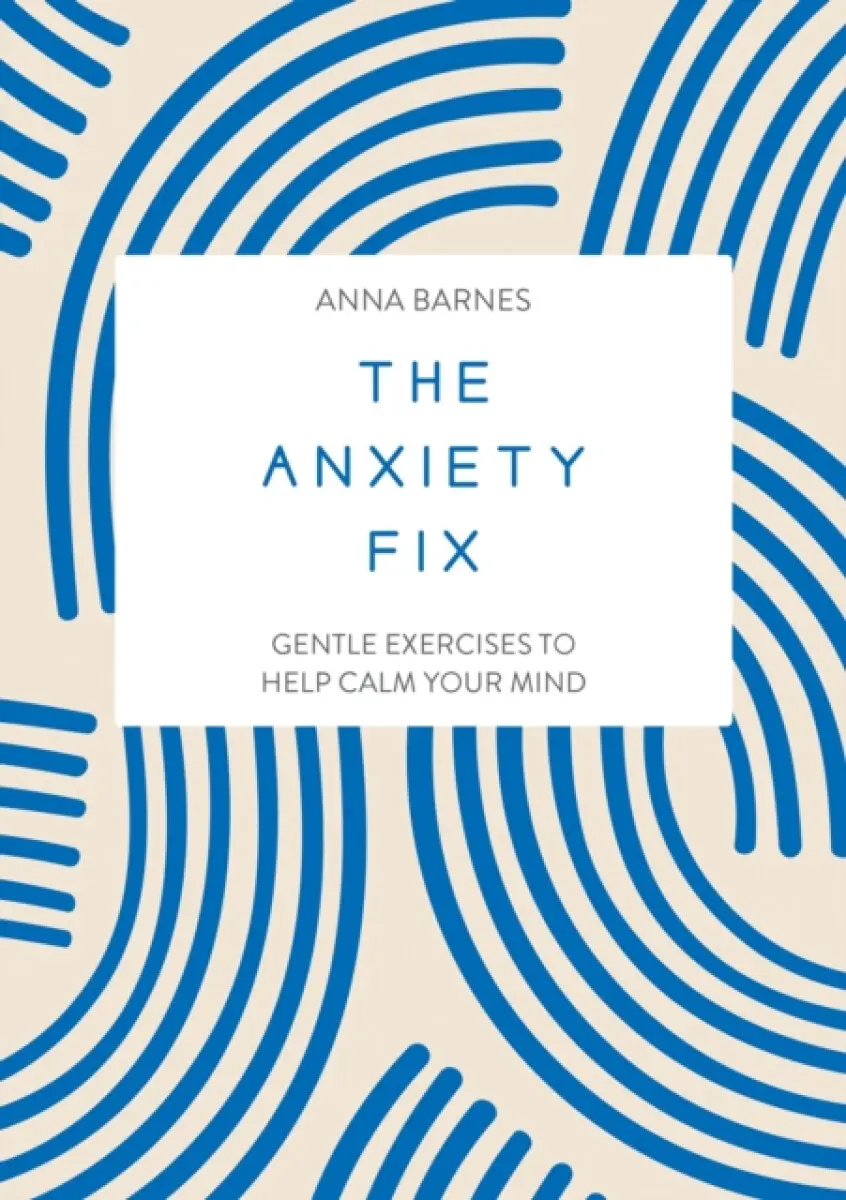 The Anxiety Fix - Anna Barnes