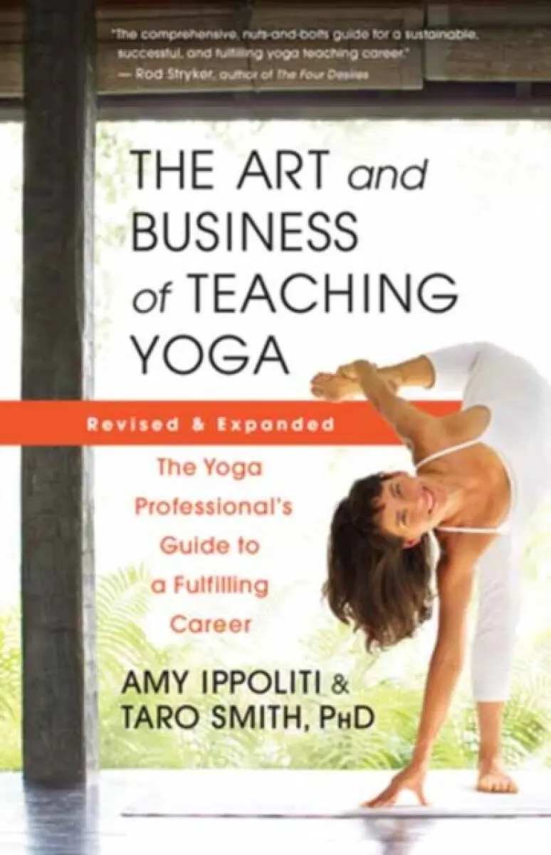 The Art and Business of Teaching Yoga - Amy Ippoliti, Taro Smith