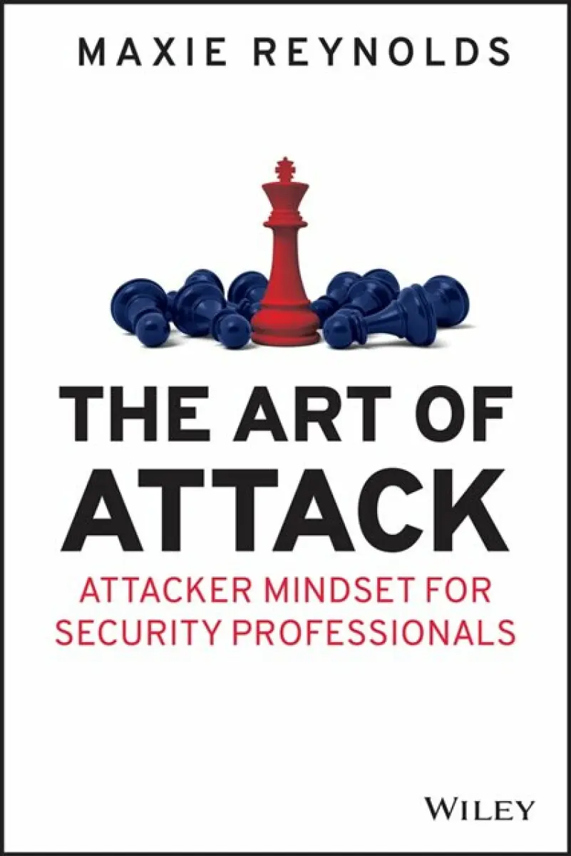 The Art of Attack – Attacker Mindset for Security Professionals - Maxie Reynolds