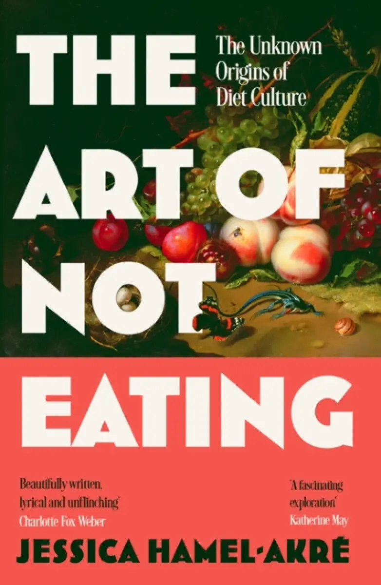The Art of Not Eating - Jessica Hamel-Akré