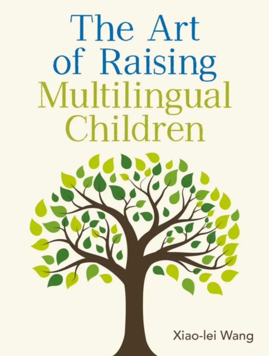 The Art of Raising Multilingual Children - Xiao-lei Wang