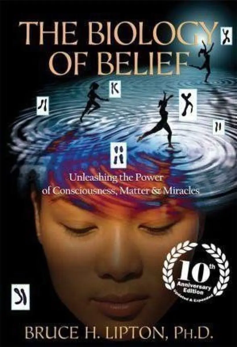 The Biology of Belief (Unleashing the Power of Consciousness, Matter & Miracles),The Biology of Belief (Unleashing the Power of Consciousness, Matter