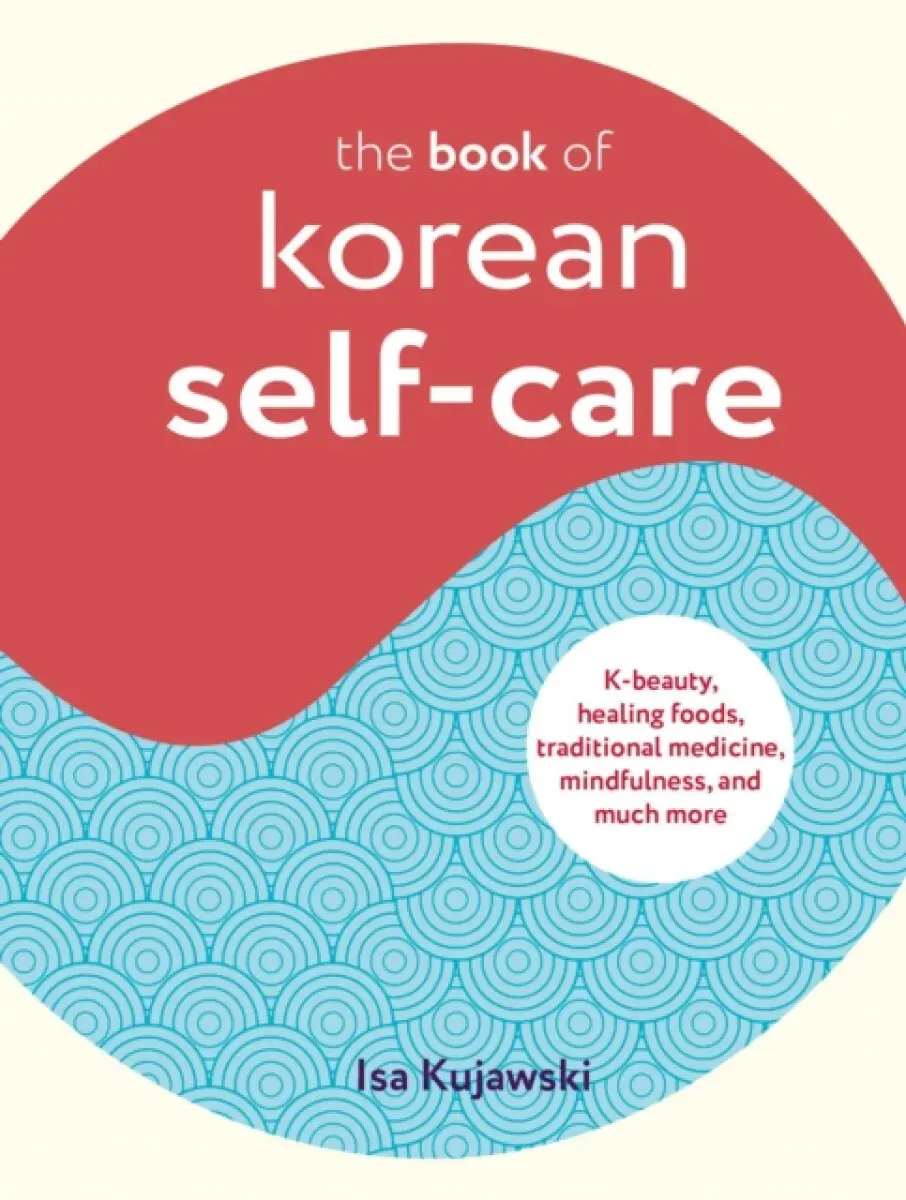 The Book of Korean Self-Care - Isa Kujawski